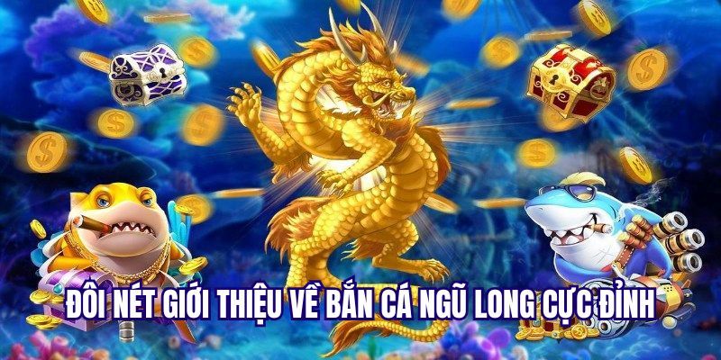 Tóm tắt về tựa game Bắn cá Ngũ Long