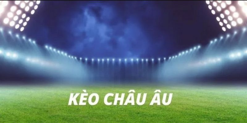 Bí quyết bách chiến bách thắng khi chơi kèo châu Âu