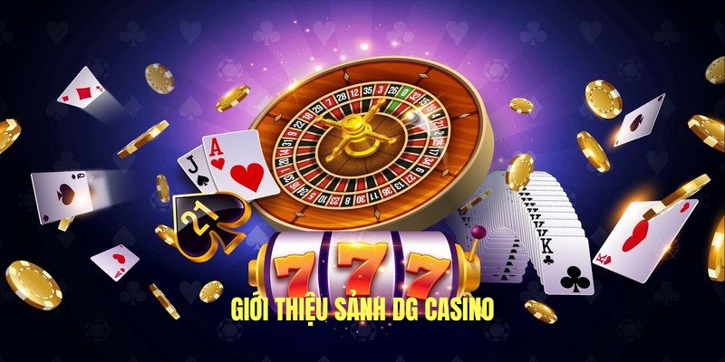 Tìm hiểu sơ lược sảnh DG casino