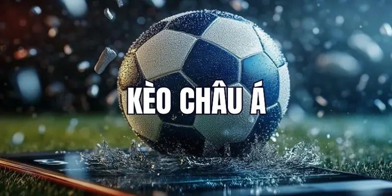 Lý do khách hàng luôn yêu thích và lựa chọn kèo châu á là điểm đến lý tưởng