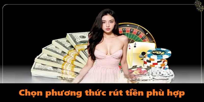 Chọn phương thức rút tiền phù hợp với cá nhân hội viên