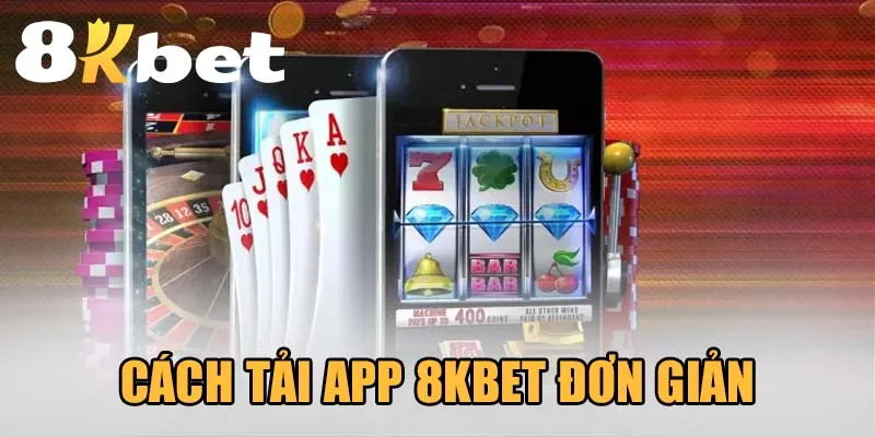 Các bước tải app 8kbet chi tiết